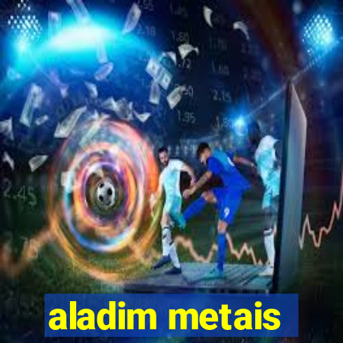 aladim metais